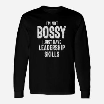 I'm Not Bossy I Have Leadership Skills Long Sleeve T-Shirt - Seseable