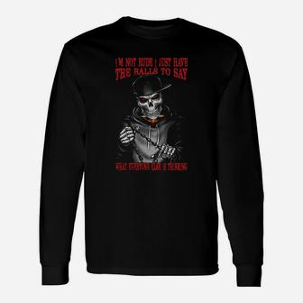 I'm Not Rude I Just Have The Balls To Say What Everyone Else Is Thinking Long Sleeve T-Shirt - Seseable