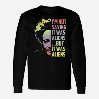 I’m Not Saying It Was Aliens But It Was Aliens Long Sleeve T-Shirt - Seseable