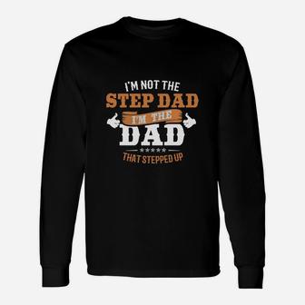 I'm Not The Step Dad I'm The Dad That Stepped Up T-shirt Long Sleeve T-Shirt - Seseable