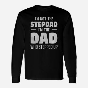 I'm Not The Stepdad I'm The Dad Who Stepped Up T-shirt Long Sleeve T-Shirt - Seseable