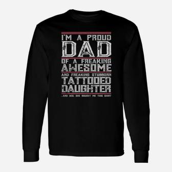 I'm A Proud Dad Of A Freaking Awesome Tattooed Daughter Long Sleeve T-Shirt - Seseable