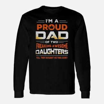 I'm Proud Dad Of Two Freaking Awesome Daughters Long Sleeve T-Shirt - Seseable