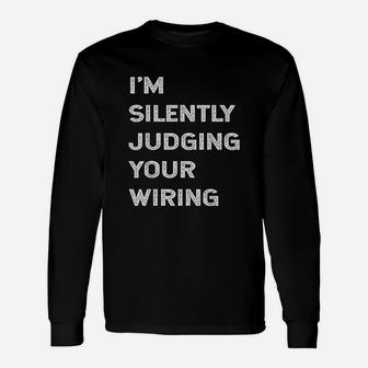 I'm Silently Judging Your Wiring Electrician Long Sleeve T-Shirt - Seseable
