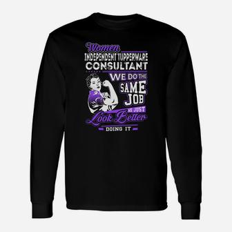 Women Independent Tupperware Consultant We Do The Same Job We Just Look Better Doing It Job Shirts Long Sleeve T-Shirt - Seseable