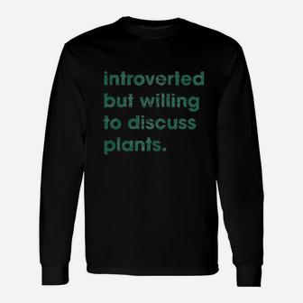 Introverted But Willing To Discuss Plants Long Sleeve T-Shirt - Seseable