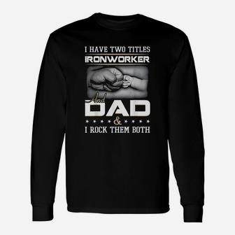 Ironworker And Dad Long Sleeve T-Shirt - Seseable