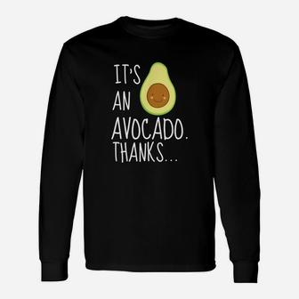 Its An Avocado Thanks Cute Happy Avocado Long Sleeve T-Shirt - Seseable