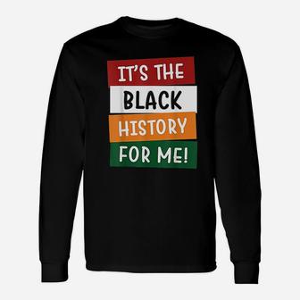 Its The Black History For Me Black History Month Long Sleeve T-Shirt - Seseable