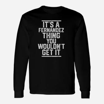 Its A Fernandez Thing You Wouldnt Get It Last Name Long Sleeve T-Shirt - Seseable