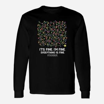 Its Fine Im Fine Everything Is Fine Christmas Teacher Life Long Sleeve T-Shirt - Seseable