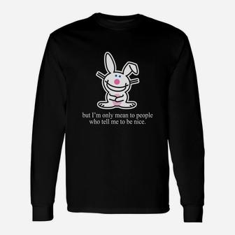 It's Happy Bunny But I'm Only Mean To People Long Sleeve T-Shirt - Seseable