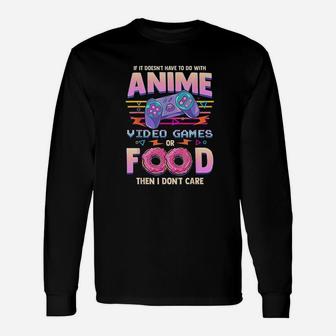 If Its Not Anime Video Games Or Food I Dont Care Long Sleeve T-Shirt - Seseable
