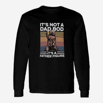 Its Not A Dad Bod Its A Father Figure Bear Long Sleeve T-Shirt - Seseable