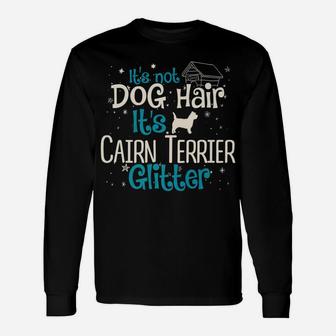 Its Not Dog Hair Its Cairn Terrier Glitter Long Sleeve T-Shirt - Seseable