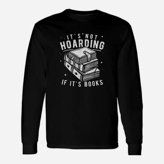 Its Not Hoarding If Its Books Book Lover For Readers Long Sleeve T-Shirt - Seseable