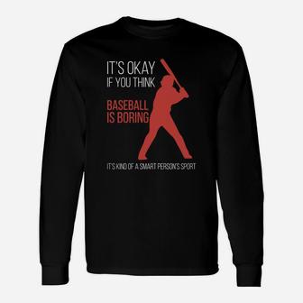 It's Okay If You Think Baseball Is Boring Long Sleeve T-Shirt - Seseable
