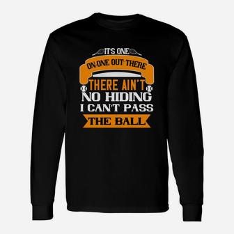 Its One-on-one Out There Man There Ain't No Hiding I Cant Pass The Ball Long Sleeve T-Shirt - Seseable