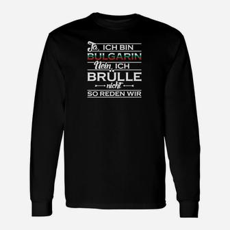 Ja Ich Bin Bulgarin Ich Brulle Nicht Langarmshirts - Seseable