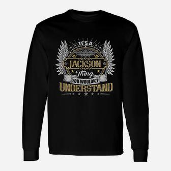 It Is A Jackson Thing You Wouldnt Understand Name Long Sleeve T-Shirt - Seseable