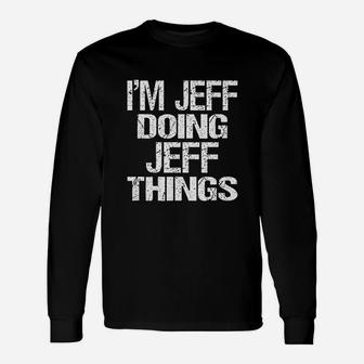 I Am Jeff Doing Jeff Things Personalized First Name Product Long Sleeve T-Shirt - Seseable