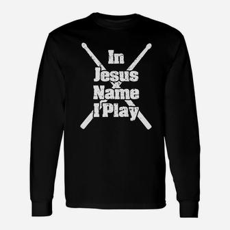 Jesus Christian Drummer In Jesus Name I Play T-shirt Long Sleeve T-Shirt - Seseable