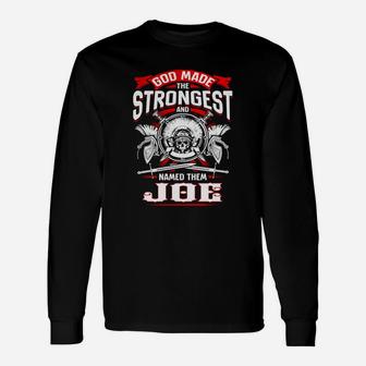 Joe God Made The Strongest And Named Them Joe Long Sleeve T-Shirt - Seseable