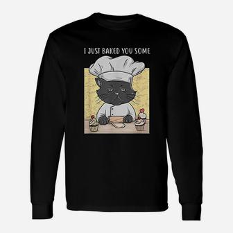 I Just Baked You Some Cupcakes Cat Bakes Cupcakes Long Sleeve T-Shirt - Seseable