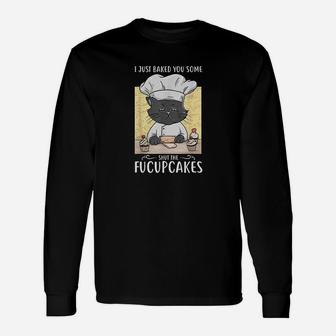 I Just Baked You Some Shut The Fucupcakes Cat Bakes Cupcakes Long Sleeve T-Shirt - Seseable
