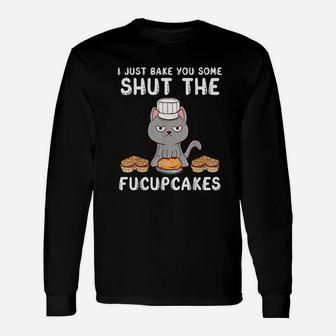 I Just Baked You Some Shut The Fucupcakes Cat Baking Long Sleeve T-Shirt - Seseable