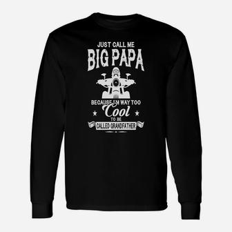 Just Call Me Big Papa Because I Am Way Too Cool To Be Called Grandfather Long Sleeve T-Shirt - Seseable