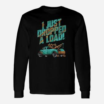I Just Dropped A Load Tow Truck Driver Long Sleeve T-Shirt - Seseable