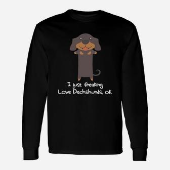 I Just Freaking Love Dachshunds, Ok Dachshund T-shirt Long Sleeve T-Shirt | Seseable FR