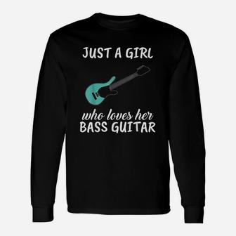 Just A Girl Who Loves Her Bass Guitar Clothes Bass Guitar Long Sleeve T-Shirt - Seseable