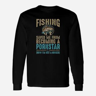Now I Am Just A Hooker Dirty Fishing Humor Quote Long Sleeve T-Shirt - Seseable