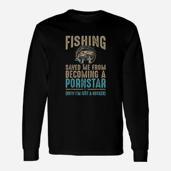 Now Im Just A Hooker Dirty Fishing Humor Quote Long Sleeve T-Shirt - Seseable