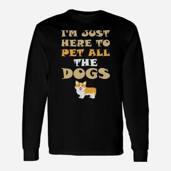 Im Just Here To Pet All The Dogs Pet Lover s Long Sleeve T-Shirt - Seseable