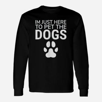 I Am Just Here To Pet The Dogs Paws Print Dog Lovers Long Sleeve T-Shirt - Seseable