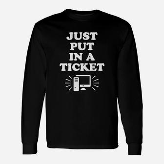 Just Put In A Ticket Computer Science It Support T-shirt Long Sleeve T-Shirt - Seseable