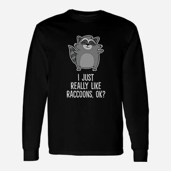 I Just Really Like Raccoons Love Raccoons Long Sleeve T-Shirt | Seseable CA