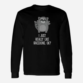 I Just Really Like Raccoons Love Raccoons Long Sleeve T-Shirt - Seseable