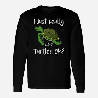 I Just Really Like Turtles Ok Sea Turtle Long Sleeve T-Shirt - Seseable