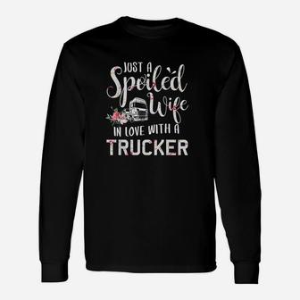 Just A Spoiled Wife In Love With A Trucker Long Sleeve T-Shirt - Seseable