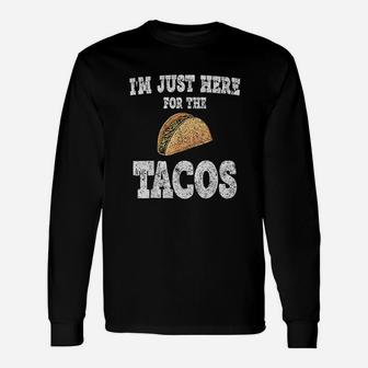 Im Just Here For The Tacos Mexican Food Long Sleeve T-Shirt - Seseable