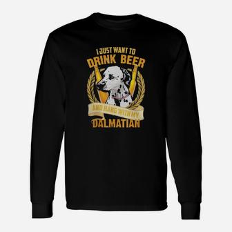 I Just Want To Drink Beer And Hang With My Dalmatian Long Sleeve T-Shirt - Seseable
