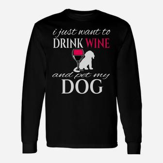 I Just Want To Drink Wine And Pet My Dog White Letters Long Sleeve T-Shirt - Seseable
