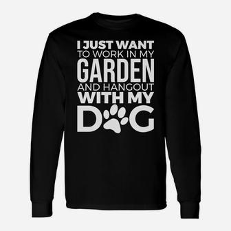 I Just Want To Work In My Garden Hang Out With My Dog Long Sleeve T-Shirt - Seseable