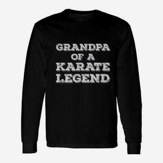 Karateka Proud Grandpa Of A Karate Legend Long Sleeve T-Shirt - Seseable
