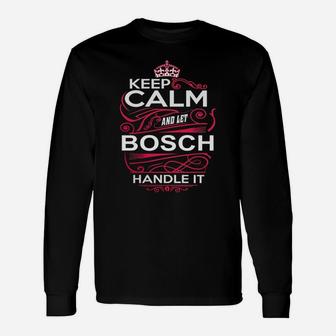 Keep Calm And Let Bosch Handle It Bosch Tee Shirt, Bosch Shirt, Bosch Hoodie, Bosch Family, Bosch Tee, Bosch Name, Bosch Kid, Bosch Sweatshirt Long Sleeve T-Shirt - Seseable