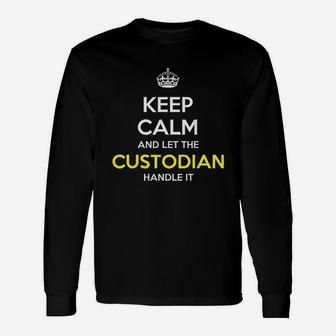 Keep Calm And Let The Custodian Handle It Long Sleeve T-Shirt - Seseable